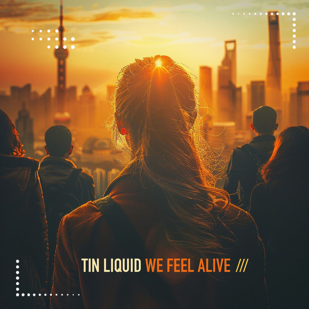 We Feel Alive - Tin Liquid