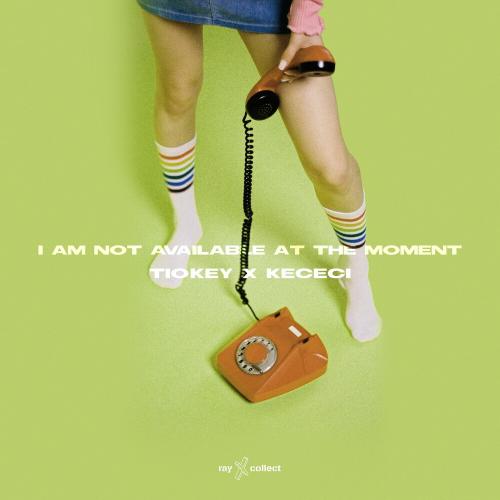 I Am Not Available At The Moment - TIOKEY feat. Kececi