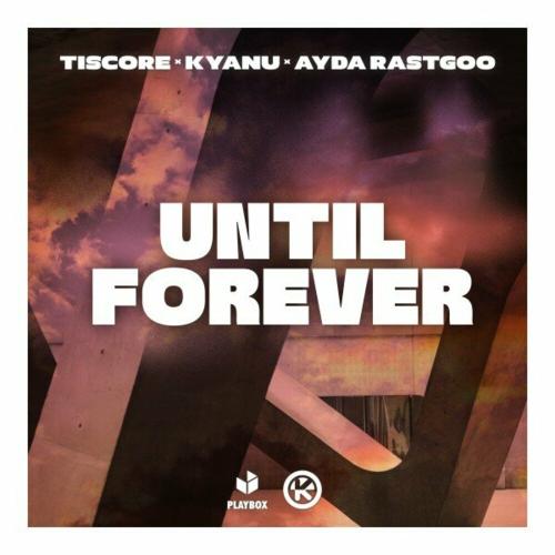 Tiscore feat. KYANU x Ayda Rastgoo - Until Forever