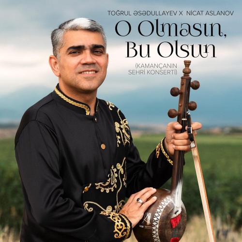 Toğrul Əsədullayev, Nicat Aslanov - O Olmasın, Bu Olsun (Kamançanın Sehri Konserti)