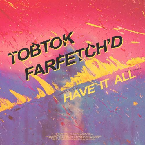 Tobtok feat. Farfetchd - Have It All