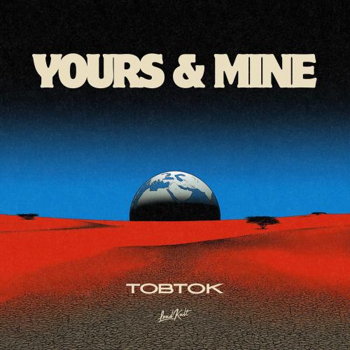 Tobtok - Yours & Mine