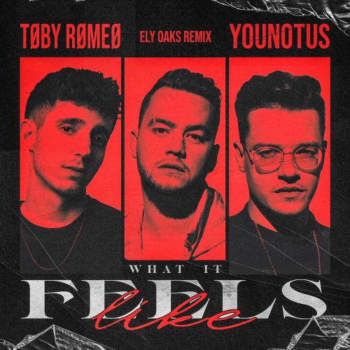 Toby Romeo feat. YouNoTus - What It Feels Like (Ely Oaks Remix)
