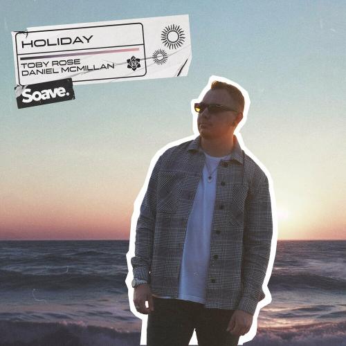 Toby Rose feat. Daniel McMillan - Holiday