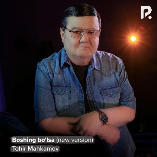 Tohir Mahkamov - Boshing Bo'lsa (New Version)