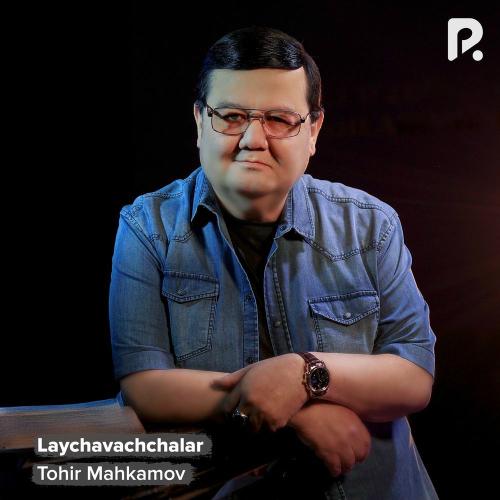 Tohir Mahkamov - Laychavachchalar
