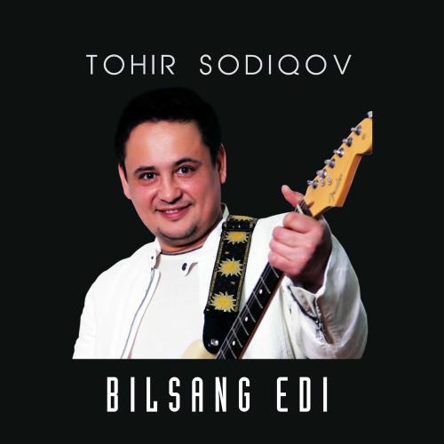 Tohir Sodiqov - Bilsang Edi