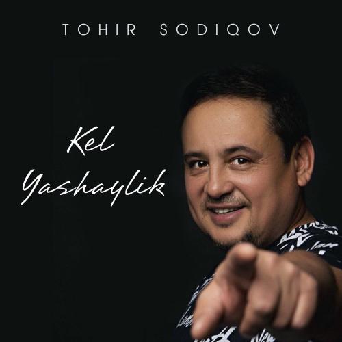 Tohir Sodiqov - Kel Yashaylik