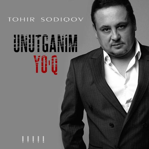 Tohir Sodiqov - Unutganim Yo'q