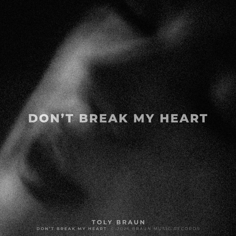 Don't Break My Heart - Toly Braun