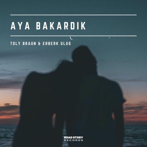 Toly Braun & Erberk Uluğ - Aya Bakardık