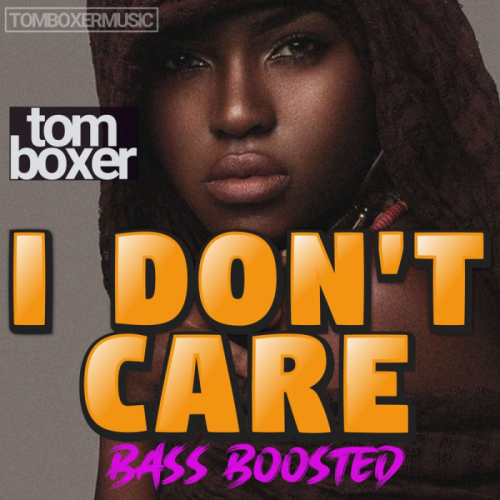 I dont care (Bass Boosted) - Tom Boxer