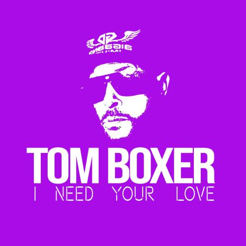 I Need Your Love - Tom Boxer