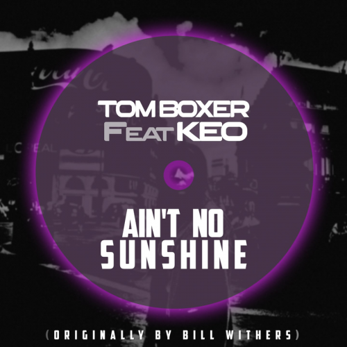 Ain't No Sunshine - Tom Boxer & Keo