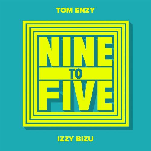 Tom Enzy & Izzy Bizu - Nine To Five