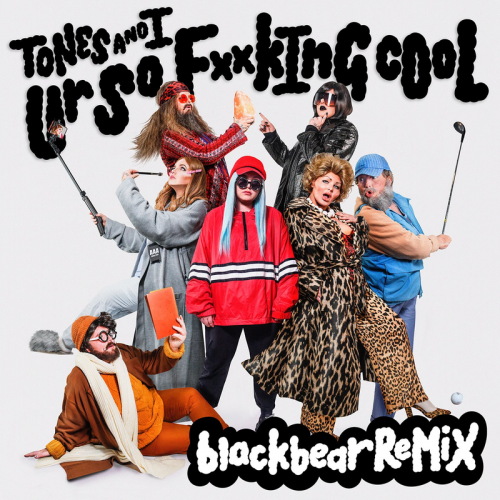 Tones and I - Ur So F__kInG cOoL (blackbear Remix)