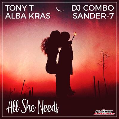 Tony T, Alba Kras, DJ Combo, Sander-7 - All She Needs
