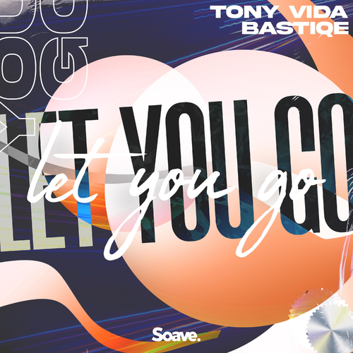 Let You Go - Tony Vida & Bastiqe