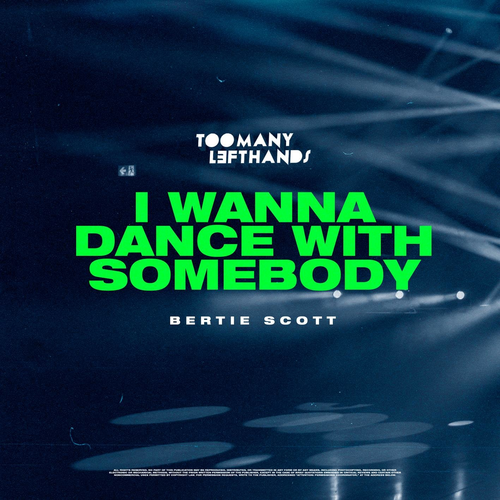 TooManyLeftHands & Bertie Scott - I Wanna Dance With Somebody
