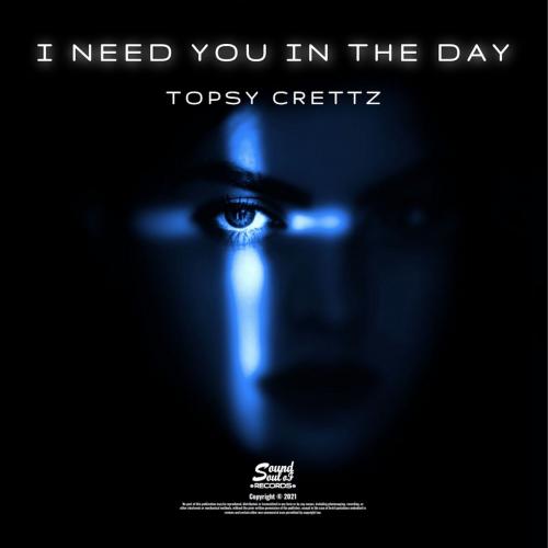 Topsy Crettz - I Need You In The Day