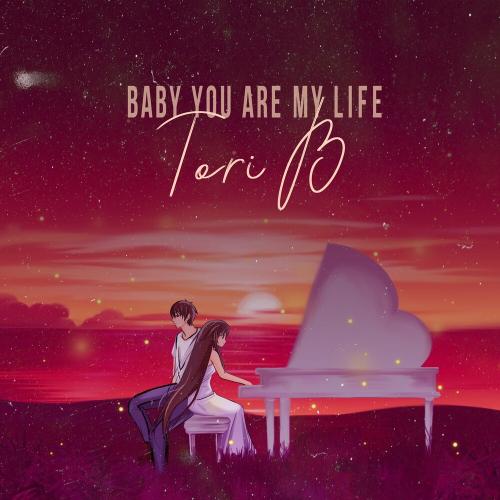 Baby You Are My Life - Tori B