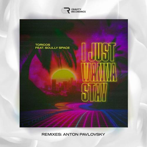 Toricos feat. Soully Space - I Just Wanna Stay (Anton Pavlovsky Remix)