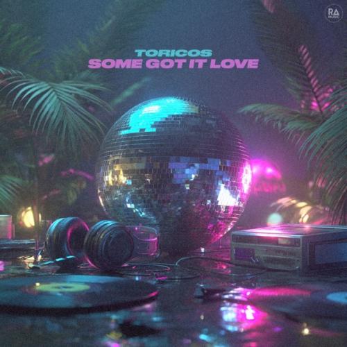 Toricos - Some Got It Love