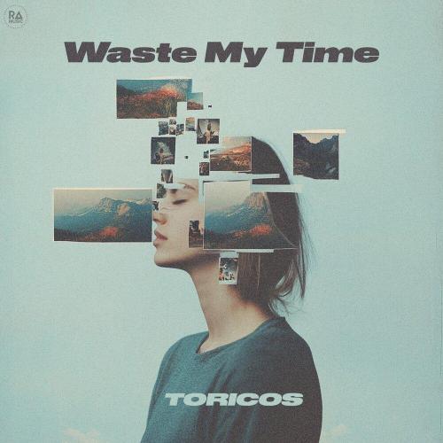 Waste My Time - Toricos