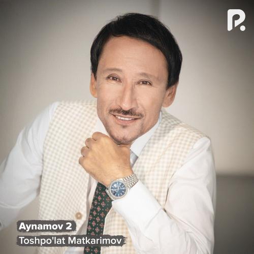 Aynamov 2 - Toshpo'lat Matkarimov