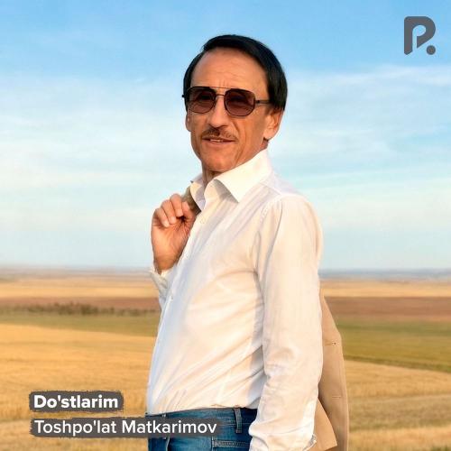 Toshpo'lat Matkarimov - Do'stlarim