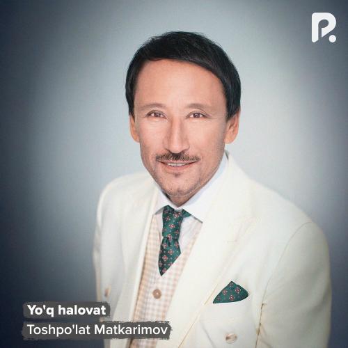Toshpo'lat Matkarimov - Yo'q Halovat