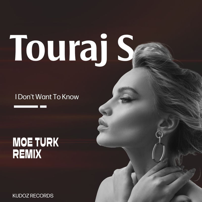 I Don't Want To Know (Moe Turk Remix) - Touraj S feat. Moe Turk