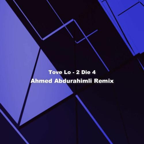 Tove Lo - 2 Die 4 (Ahmed Abdurahimli Remix)