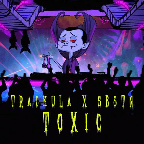 Trackula & Sbstn - Toxic