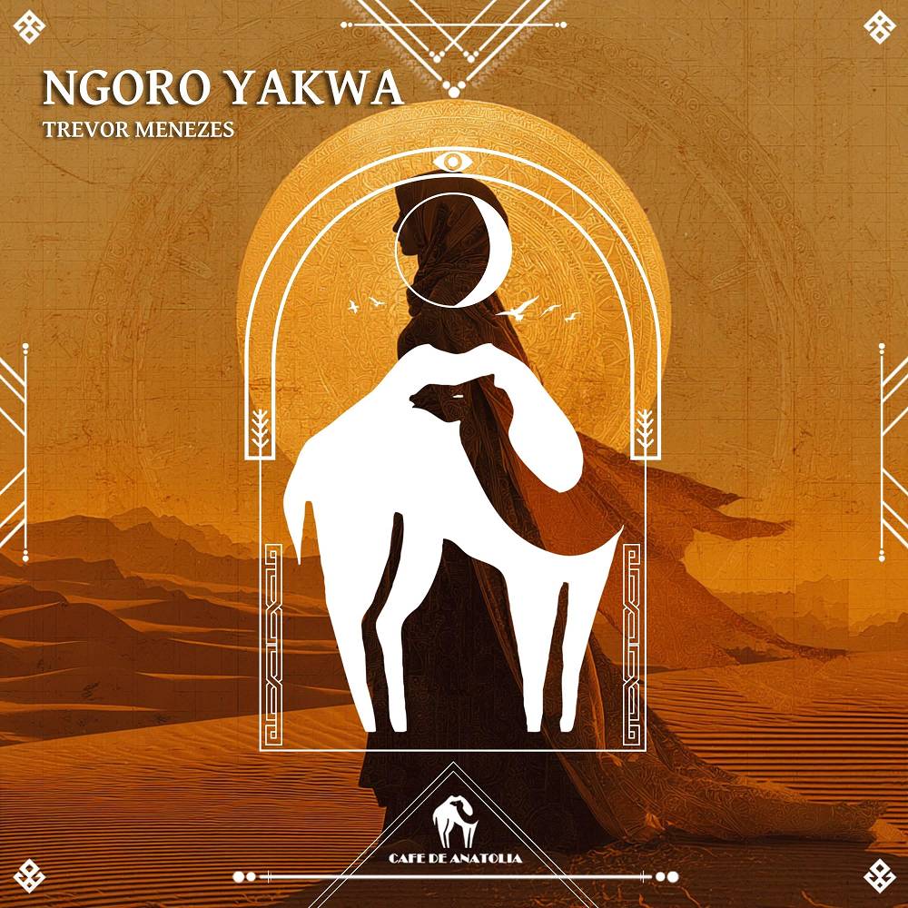 Ngoro Yakwa - Trevor Menezes & Cafe De Anatolia