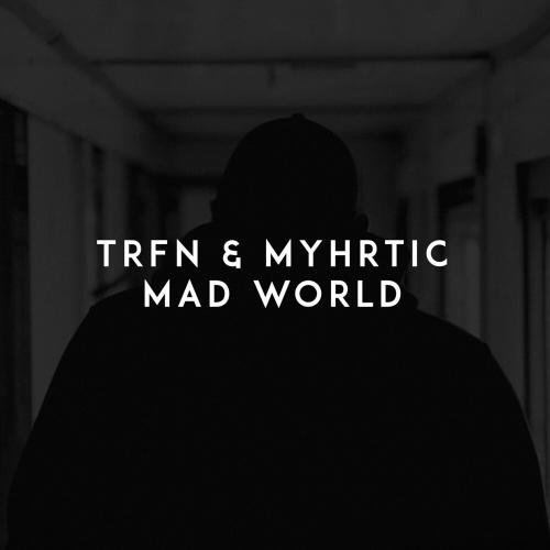 Mad World - TRFN feat. Myhrtic