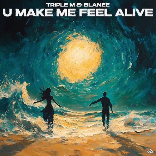U Make Me Feel Alive - Triple M & Blanee