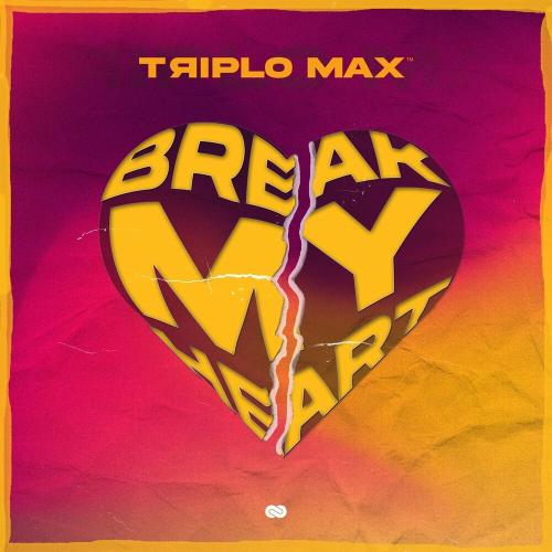 Break My Heart - Triplo Max