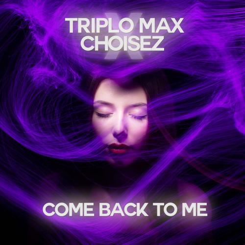Come Back To Me - Triplo Max & Choisez