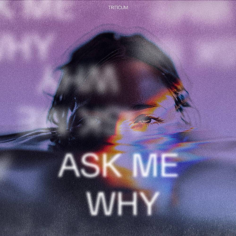 TRITICUM - Ask Me Why