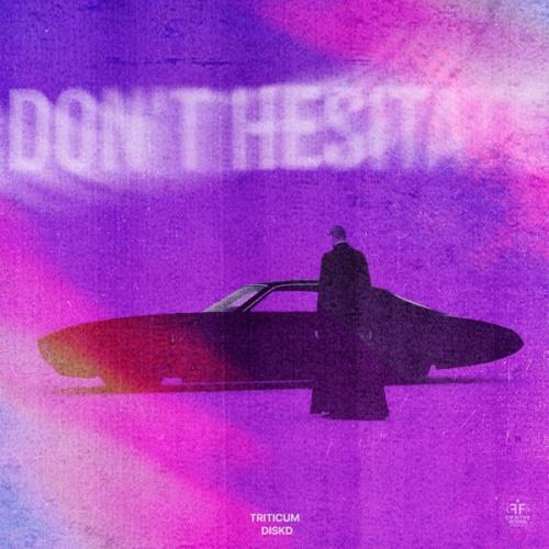 TRITICUM & DISKD - Don't Hesitate