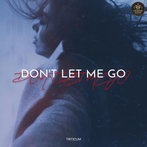 Don't Let Me Go - TRITICUM