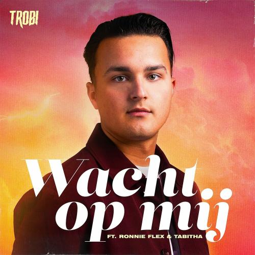 Trobi feat. Ronnie Flex & Tabitha - Wacht Op Mij