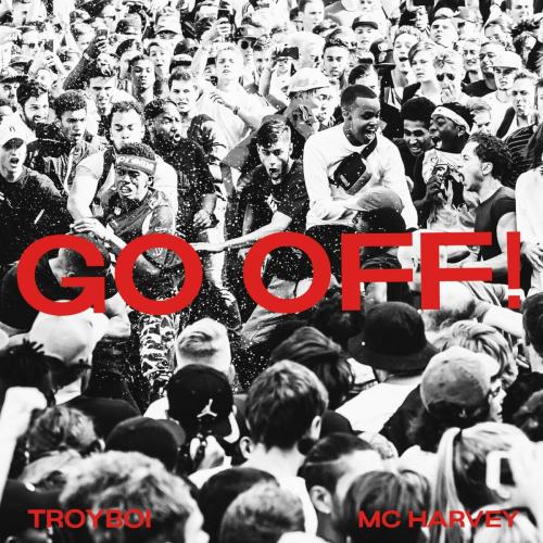 GO OFF! - TroyBoi, Harvey