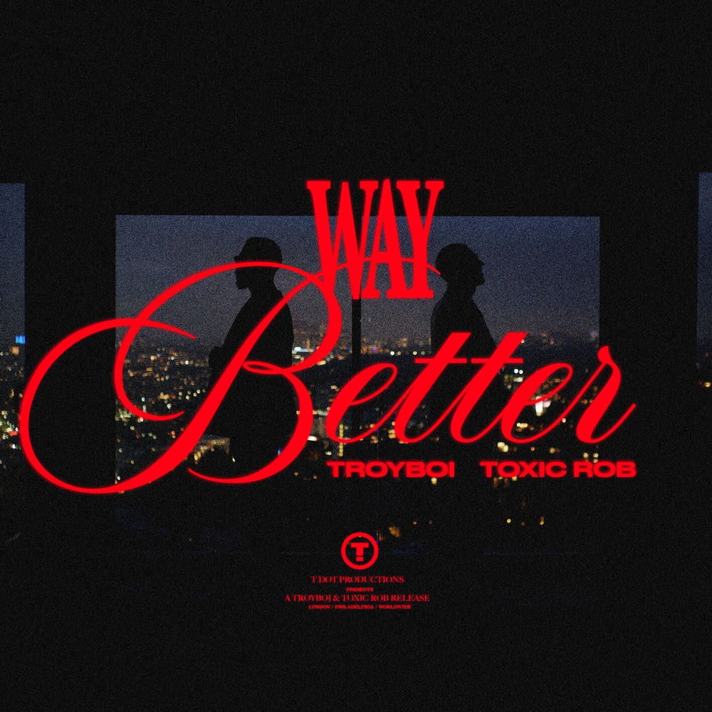 TroyBoi & Toxic Rob - Way Better