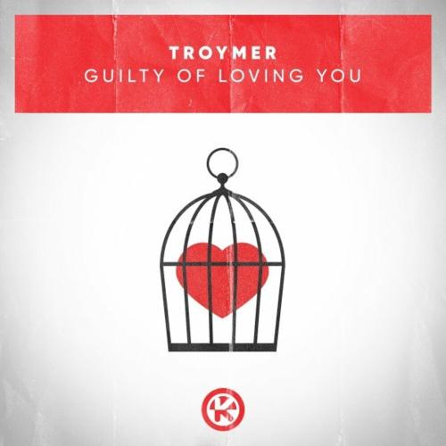 TROYMER - Guilty Of Loving You