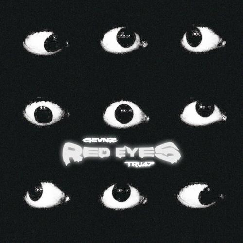 RED EYES - TRU47, SEVNZ