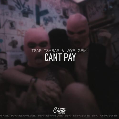 Cant Pay - Tsap Tsarap, WYR GEMI