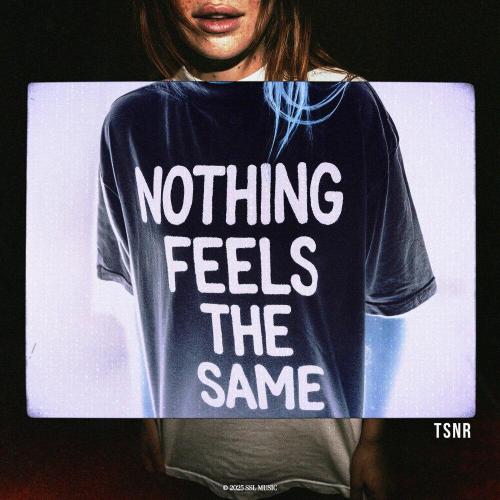 TSNR - Nothing Feels The Same