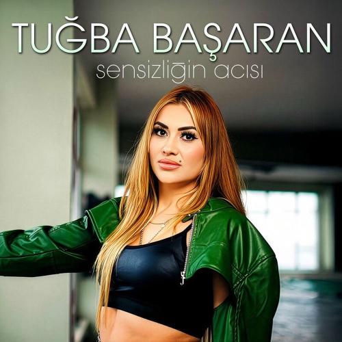 Tuğba Başaran - Sensizliğin Acısı